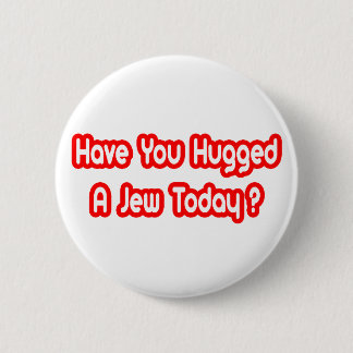 Have You Hugged A Jew Today? 6 Cm Round Badge