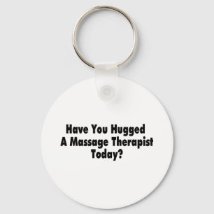 Have You Hugged A Massage Therapist Today Key Ring