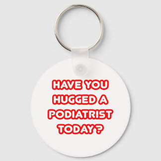 Have You Hugged A Podiatrist Today? Key Ring
