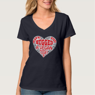 Have you Hugged a Vegan today? T-Shirt