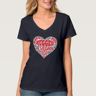 Have you Hugged a Vegan today? T-Shirt