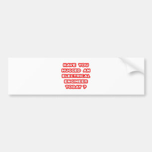 Have You Hugged An Electrical Eng Today? Bumper Sticker