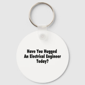 Have You Hugged An Electrical Engineer Today Key Ring