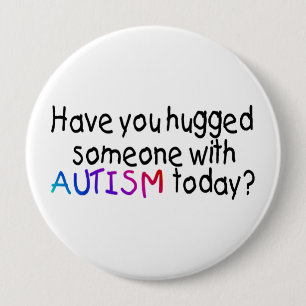 Have You hugged someone with Autism today? 10 Cm Round Badge