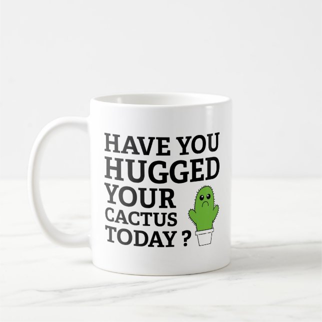 Have You Hugged Your Cactus Today? Coffee Mug (Left)