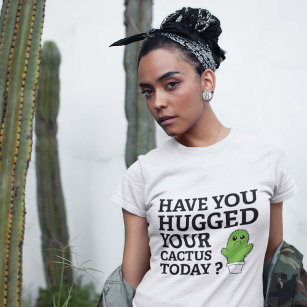 Have You Hugged Your Cactus Today? T-Shirt