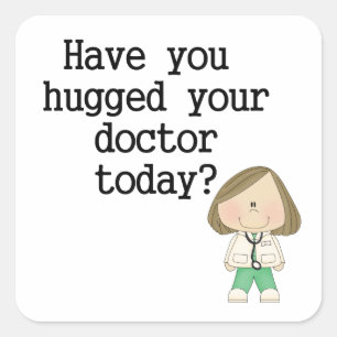 Have You Hugged Your Doctor (female) Square Sticker