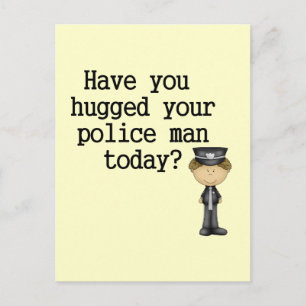 Have You Hugged Your Police Man Postcard