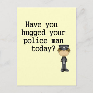 Have You Hugged Your Police Man Postcard