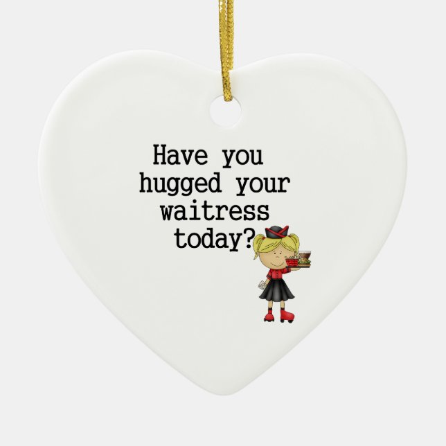 Have You Hugged Your Waitress Ceramic Tree Decoration (Front)