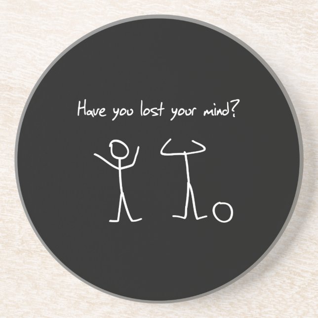 Have You Lost Your Mind? Coaster (Front)