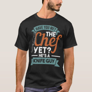HAVE YOU MET THE CHEF HES A KNIFE GUY doughnut bak T-Shirt