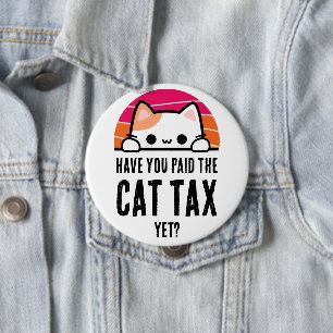 HAVE YOU PAID CAT TAX YET Humour 10 Cm Round Badge