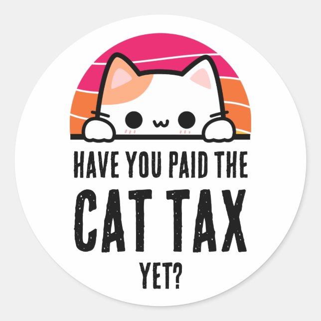 HAVE YOU PAID CAT TAX YET Humour Classic Round Sticker (Front)