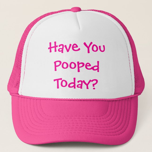 Have You Pooped Today? - Customised Trucker Hat (Front)