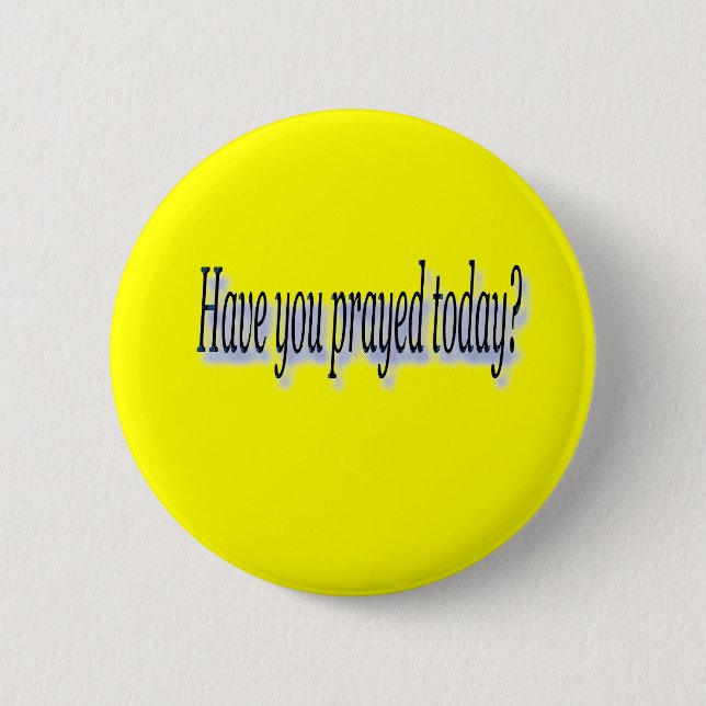 Have you prayed 6 cm round badge (Front)
