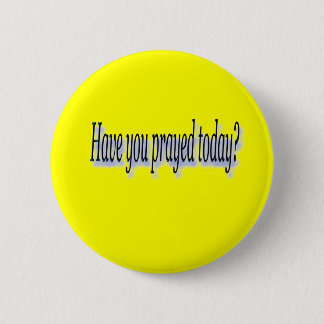Have you prayed 6 cm round badge