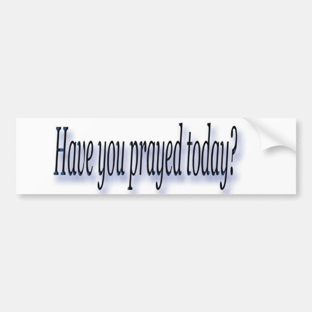 Have you prayed Bumber sticker (Front)