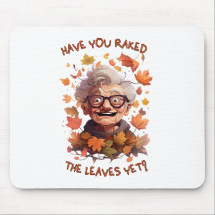 Have You Raked The Leaves Yet Mouse Pad