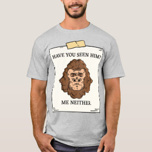 Have You Seen Bigfoot Me Neither Cryptozoology T-Shirt