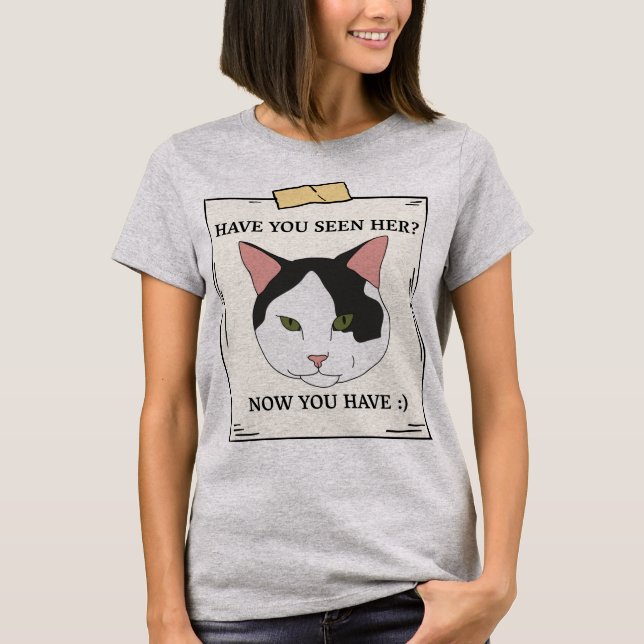 Have You Seen Cat Now You Have Pet Wanted T-Shirt (Front)