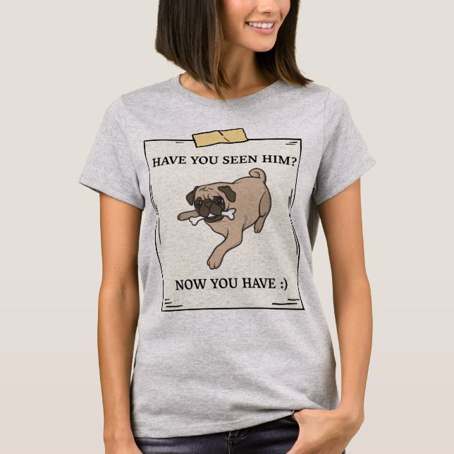 Have You Seen Dog Now You Have Pet Wanted T-Shirt (Front)