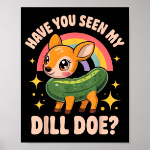 Have You Seen My Dill Doe_ Funny Animal Lovers Rai Poster