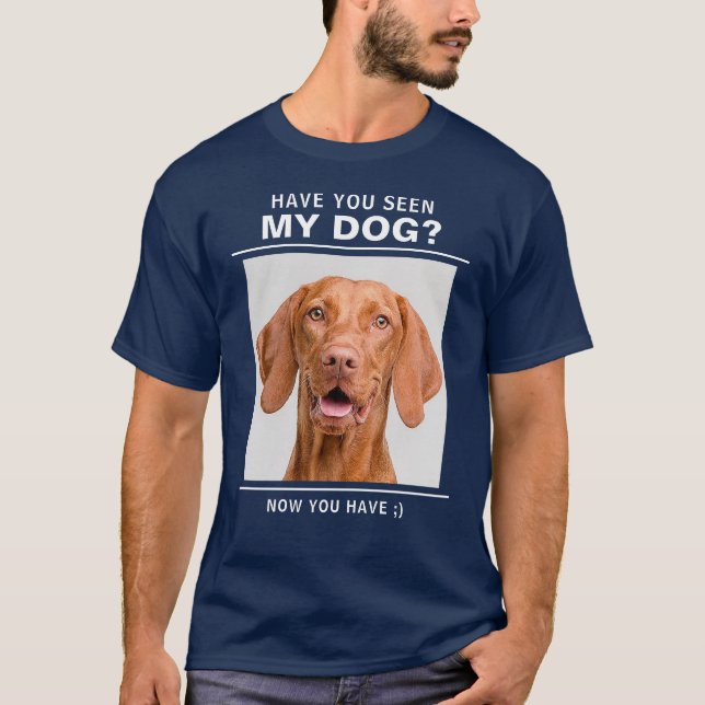 "Have You Seen My Dog" Quote with Custom Photo Fun T-Shirt (Front)