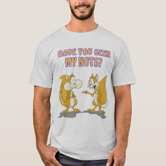 Have you seen my nuts? Shirt