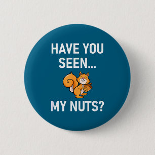 Have You Seen My Nuts, Squirrel Pun Funny, Jokes, 6 Cm Round Badge