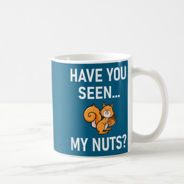 Have You Seen My Nuts, Squirrel Pun Funny, Jokes,  Coffee Mug (Right)