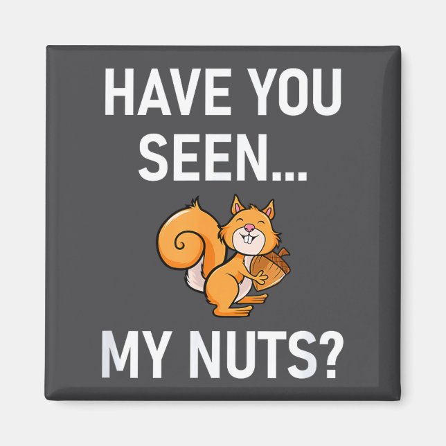 Have You Seen My Nuts, Squirrel Pun Funny, Jokes,  Magnet (Front)