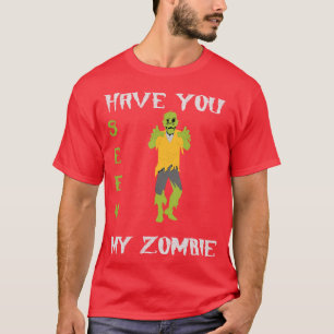 Have You Seen My Zombie T-Shirt