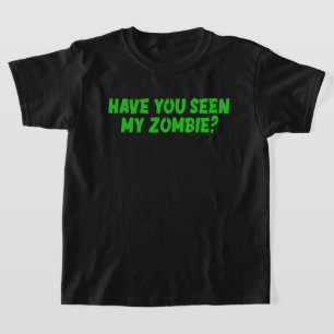 Have You Seen My Zombie T-Shirt