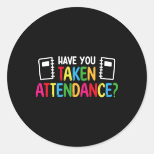 Have You Taken Attendance - Attendance Clerk Byck Classic Round Sticker