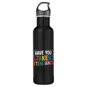Have You Taken Attendance Back To School  710 Ml Water Bottle