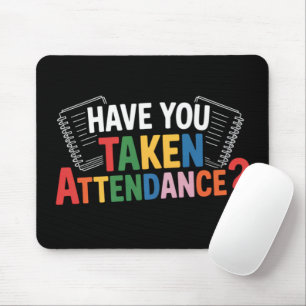 Have You Taken Attendance Back To School  Mouse Pad