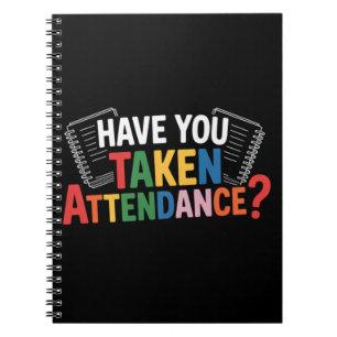 Have You Taken Attendance Back To School  Notebook