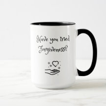 Have You Tried Forgiveness Mug