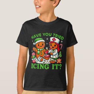 Have You Tried Icing It Christmas Gingerbread Icu  T-Shirt