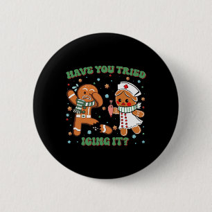 Have You Tried Icing It Christmas Nurse Gingerbrea 6 Cm Round Badge