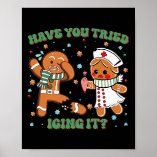 Have You Tried Icing It Christmas Nurse Gingerbrea Poster