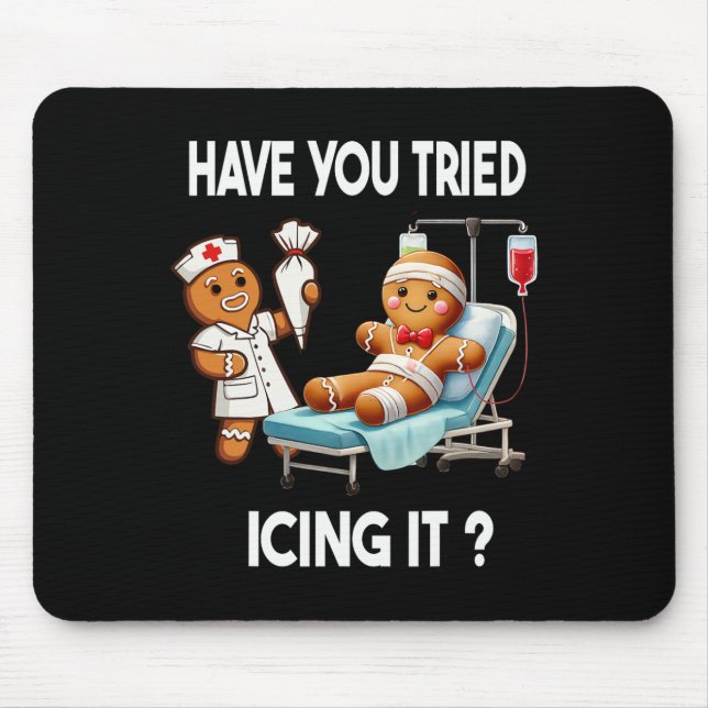 Have You Tried Icing It Funny Christmas Nurse Ging Mouse Pad (Front)