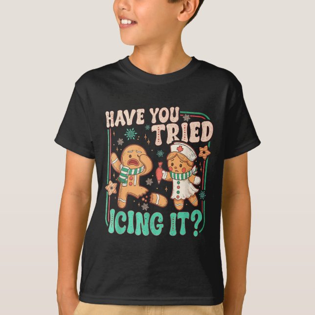 Have You Tried Icing It _ Funny Gingerbread Christ T-Shirt (Front)