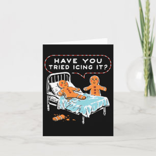 Have You Tried Icing It Gingerbread Christmas Nurs Card