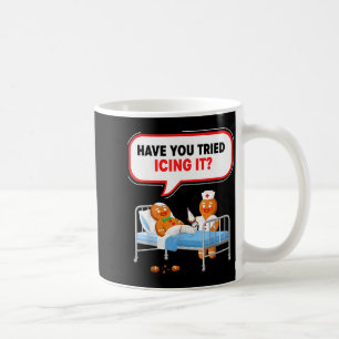 Have You Tried Icing It Gingerbread Funny Nurse Ch Coffee Mug
