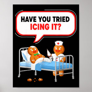 Have You Tried Icing It Gingerbread Funny Nurse Ch Poster