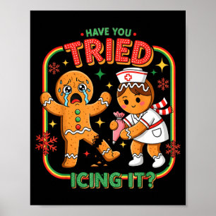 Have You Tried Icing It Gingerbread Funny Nurse Ch Poster