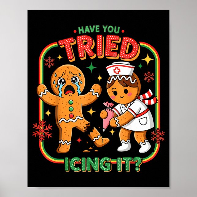 Have You Tried Icing It Gingerbread Funny Nurse Ch Poster (Front)
