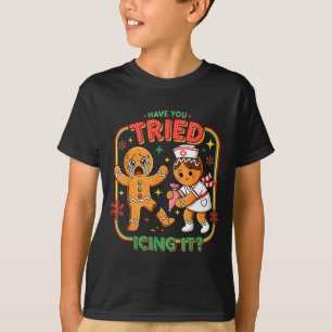 Have You Tried Icing It Gingerbread Funny Nurse Ch T-Shirt